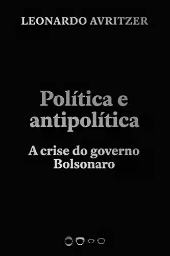 Livro: Política e antipolítica: A crise do governo Bolsonaro (Coleção 2020)