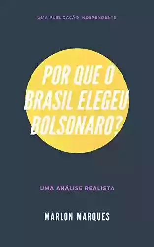 Livro: Por que o Brasil elegeu Bolsonaro?: Uma análise realista