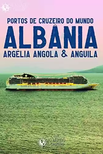 Livro: Portos de Cruzeiro do Mundo: Albânia, Argélia, Angola & Anguila
