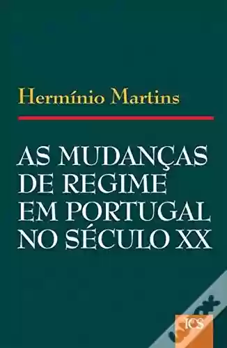 Livro: Reflexões sobre as Mudanças de Regime em Portugal no Século XX