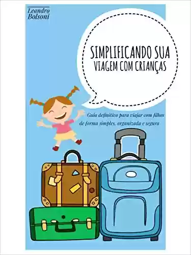 Livro: Simplificando sua viagem com crianças: Guia definitivo para viajar com filhos de forma simples, organizada e segura