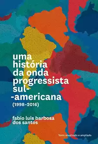 Livro: Uma história da onda progressista sul-americana (1998-2016)
