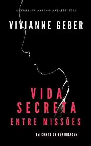 Livro: Vida Secreta – Entre Missões: Um conto de espionagem