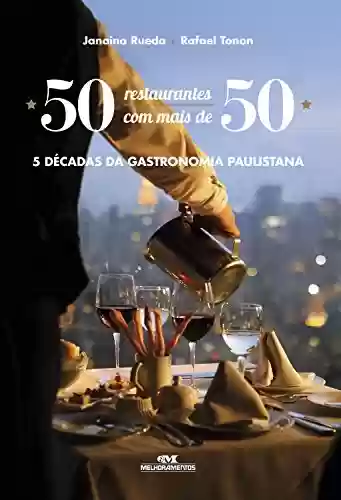 Livro: 50 Restaurantes com Mais de 50: 5 Décadas da Gastronomia Paulistana