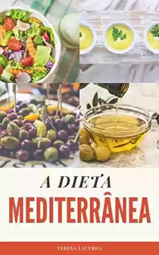 Livro: A Dieta Mediterrânea: O Guia Completo + 25 receitas para o seu dia a dia (Edições Saúde Mais Livro 3)