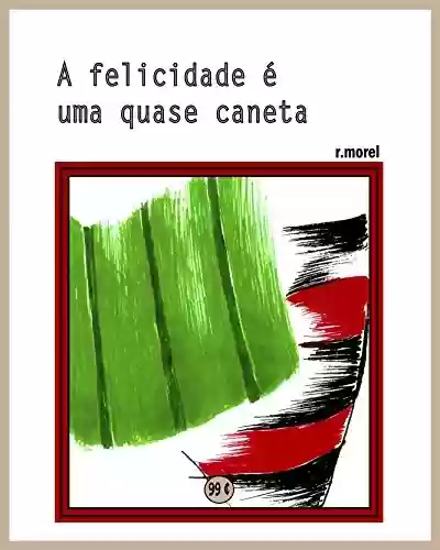 Livro: A felicidade é uma quase caneta (Coleção “Campanha do Flamengo no Brasileirão 2017” Livro 34)