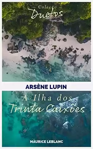 Livro: Arsène Lupin A Ilha dos Trinta Caixões (Coleção Duetos
