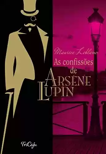 Livro: As confissões de Arsène Lupin (Clássicos da literatura mundial)