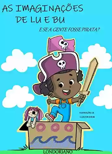 Livro: As Imaginações de Lu e Bu: E Se a Gente Fosse Pirata?