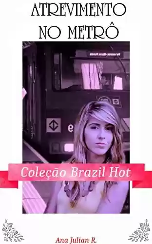 Livro: Atrevimento no Metrô: Coleção Brazil Hot