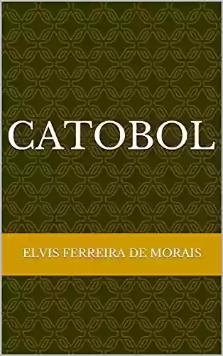 Livro: CATOBOL (Esportes Criados pelo Escritor Elvis Ferreira de Morais)