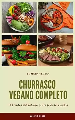 Livro: Churrasco Vegano Completo: 10 Receitas com entradas, pratos principais e molhos.