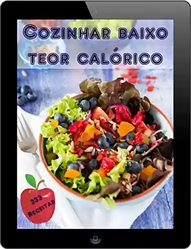 Livro: Cozinhar baixo teor calórico: 333 idéias de receita de calorias (Cozinha Saudável)