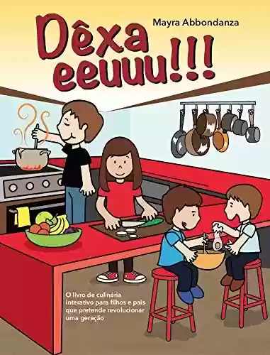 Livro: Dêxa eeuuu!!!: O livro de culinária interativo para filhos e pais que pretende revolucionar uma geração :)