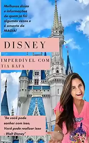Livro: Disney Imperdível : Melhores dicas e informações de quem já viajou algumas vezes e é amante da MAGIA!