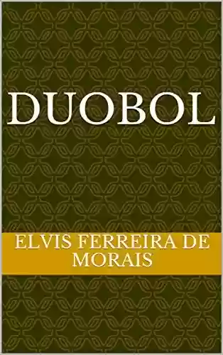 Livro: DUOBOL (Esportes Criados pelo Escritor Elvis Ferreira de Morais)