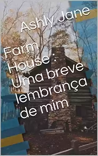 Livro: Farm House : Uma breve lembrança de mim