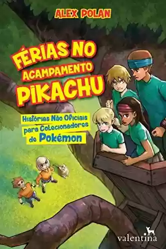 Livro: Férias no Acampamento Pikachu: Histórias não oficiais para colecionadores de Pokémon