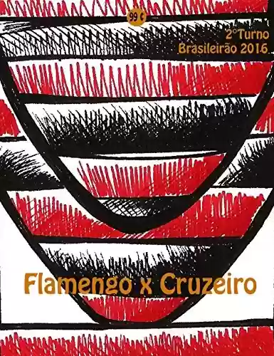 Livro: Flamengo x Cruzeiro: Brasileirão 2016/2º Turno (Campanha do Clube de Regatas do Flamengo no Campeonato Brasileiro 2016 Série A Livro 27)