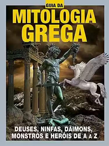 Livro: Guia da Mitologia Grega Ed.02: Deuses, ninfas, daimons, monstros e heróis de A a Z