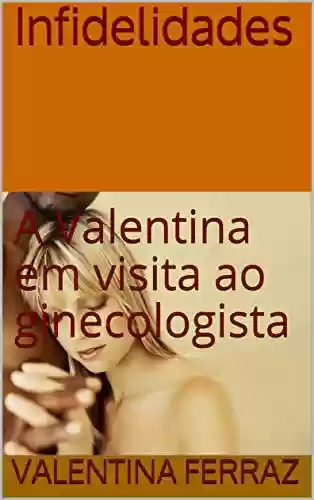 Livro: Infidelidades: A Valentina em visita ao ginecologista (INFIDELIDADES ptb)