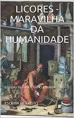 Livro: LICORES – MARAVILHA DA HUMANIDADE: BEBIDAS ALCOÓLICAS / CULINÁRIA