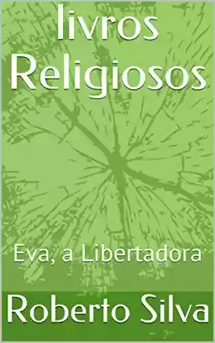 Livro: livros Religiosos: Eva, a Libertadora (Estudos de fenomenologia da religião bíblica Livro 2)
