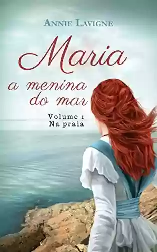 Livro: Maria, a menina do mar, volume 1 : Na praia (Maria, a menina do mar (trilogia))
