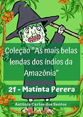 Livro: Matinta Perera (Coleção As mais belas lendas dos índios da Amazônia Livro 21)