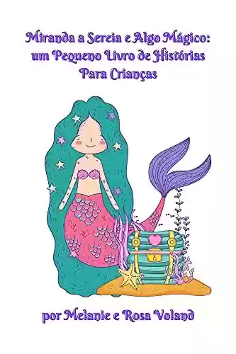 Livro: Miranda a Sereia e Algo Mágico: um Pequeno Livro de Histórias Para Crianças (The Merpeople of Atlantis 1)