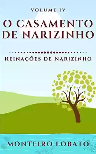 Livro: O Casamento de Narizinho: Reinações de Narizinho (Vol. IV)