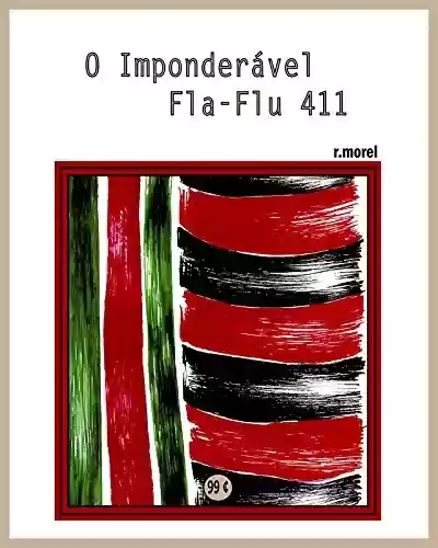 Livro: O Imponderável Fla-Flu 411 (Coleção “Campanha do Flamengo no Brasileirão 2017” Livro 27)