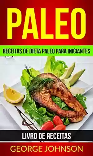 Livro: Paleo: Receitas de dieta Paleo para iniciantes (Livro de receitas)