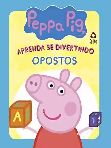 Livro: Peppa Pig Aprenda se Divertindo Opostos Ed 01