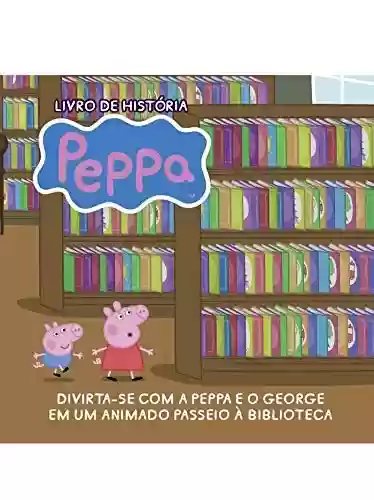 Livro: Peppa Pig Livro de História Um Passeio à Biblioteca
