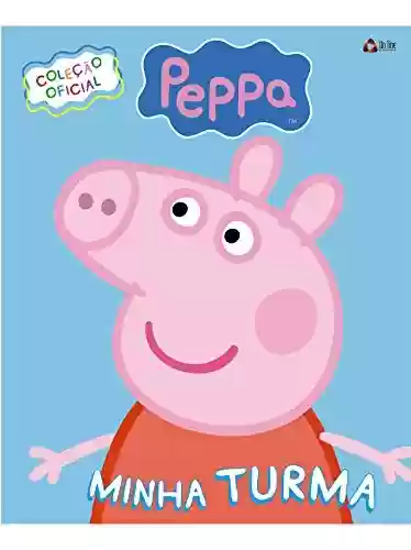Livro: Peppa Pig – Minha Turma Ed.01: Coleção Oficial
