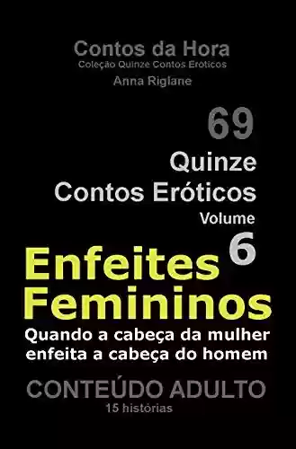 Livro: Quinze Contos Eroticos 06 Enfeites femininos (Coleção Quinze Contos Eróticos Livro 6)