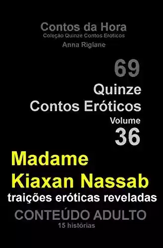 Livro: Quinze Contos Eroticos 36 Madame Kiaxan Nassab… traições eróticas reveladas (Coleção Quinze Contos Eróticos)