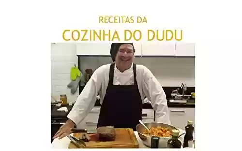 Livro: Receitas da Cozinha do Dudu Volume 01: Receitas criadas pelo Chef Dudu em seu Blog e Canal de Vídeos