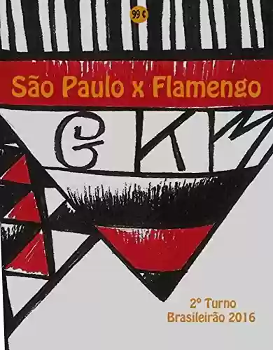Livro: São Paulo x Flamengo: Brasileirão 2016/2º Turno (Campanha do Clube de Regatas do Flamengo no Campeonato Brasileiro 2016 Série A Livro 28)