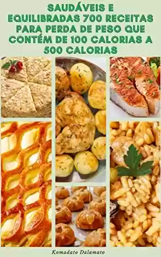 Livro: Saudáveis E Equilibradas 700 Receitas Para Perda De Peso Que Contém De 100 Calorias A 500 Calorias : Receitas Para Café Da Manhã, Saladas, Sopas, Vegetarianas, Massas, Aves, Carne Bovina