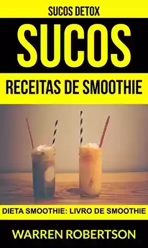 Livro: Sucos: Receitas de smoothie: Dieta smoothie: Livro de smoothie (Sucos Detox)