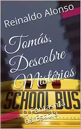 Livro: Tomás, Descobre Mistérios: O Fantasma da Escola