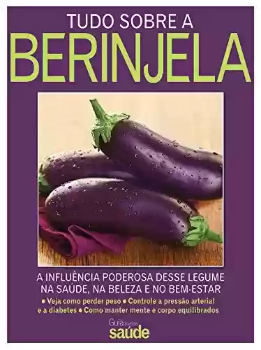 Livro: Tudo sobre Berinjela – A influência deste legume na Saúde, na Beleza e no Bem-Estar