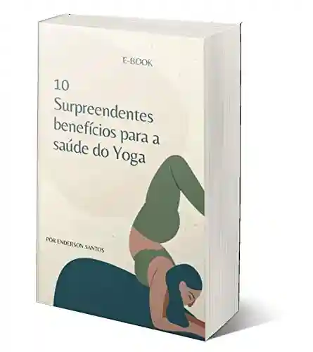 Livro: 10 Surpreendentes benefícios para a saúde do Yoga