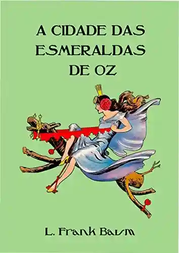 Livro: A Cidade das Esmeraldas de Oz (Ilustrado) (Coleção Mágico de Oz Livro 6)