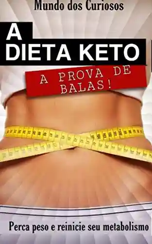 Livro: A dieta Keto a prova de balas: Perca peso e reinicie o seu metabolismo (Saúde Livro 1)