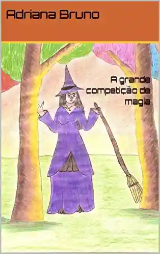 Livro: A grande competição de magia (Os Mistérios do Bosque Encantado Livro 11)