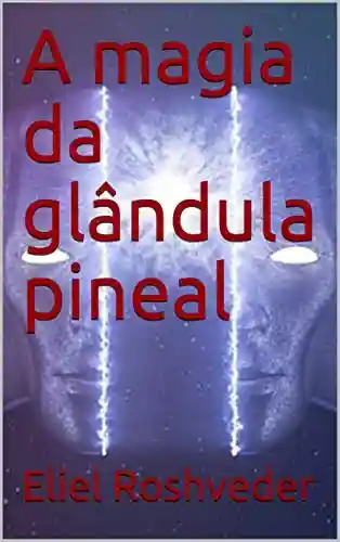 Livro: A magia da glândula pineal (Série Meditação Livro 6)
