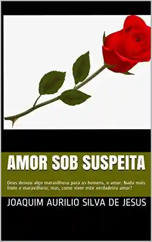 Livro: Amor Sob Suspeita: O amor como ele é.
